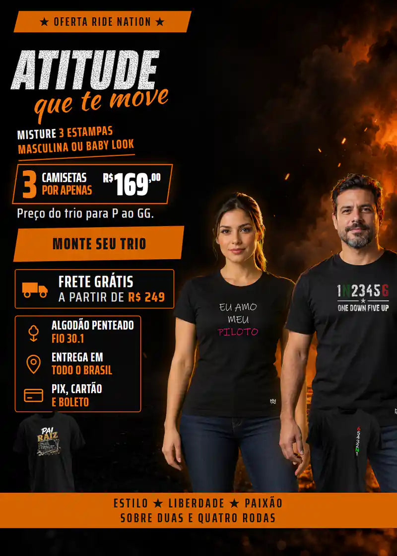 Oferta Ride Nation: atitude que te move. 3 camisetas por R$ 169, preço do trio para tamanhos P ao GG. Misture 3 estampas, masculina ou baby look. Frete grátis a partir de R$ 249. Uma mulher com a baby look Eu Amo Meu Piloto e um homem com a camiseta One Down Five Up, ao lado das camisetas Pai Raiz e N1. Monte seu trio.
